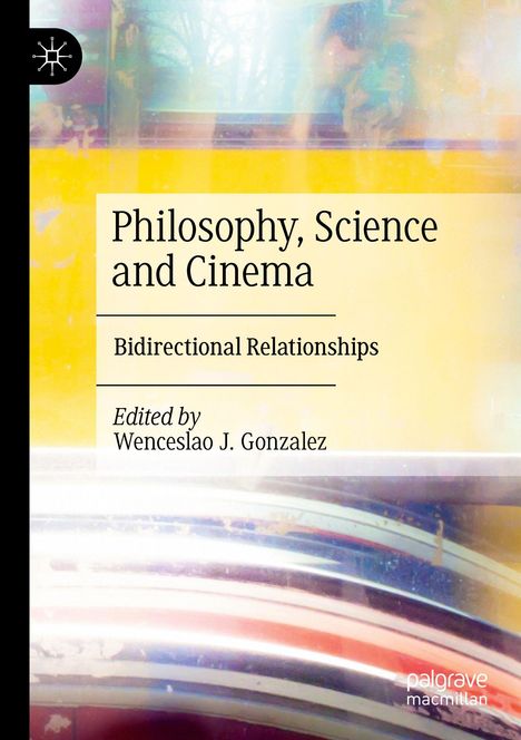 Text: "Philosophy, Science and Cinema: Bidirectional Relationships, Edited by Wenceslao J. Gonzalez". Buntes, verschwommenes Design.