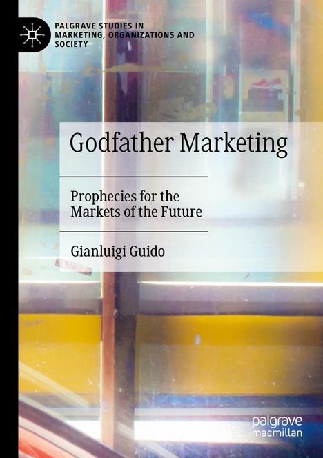 Text: "Godfather Marketing: Prophecies for the Markets of the Future" von Gianluigi Guido. Abstrakte, bunte Hintergrundillustration.