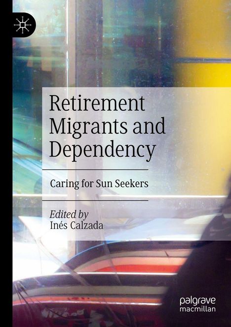 „Retirement Migrants and Dependency: Caring for Sun Seekers“ von Inés Calzada. Hintergrund: Farbige Glasstruktur.