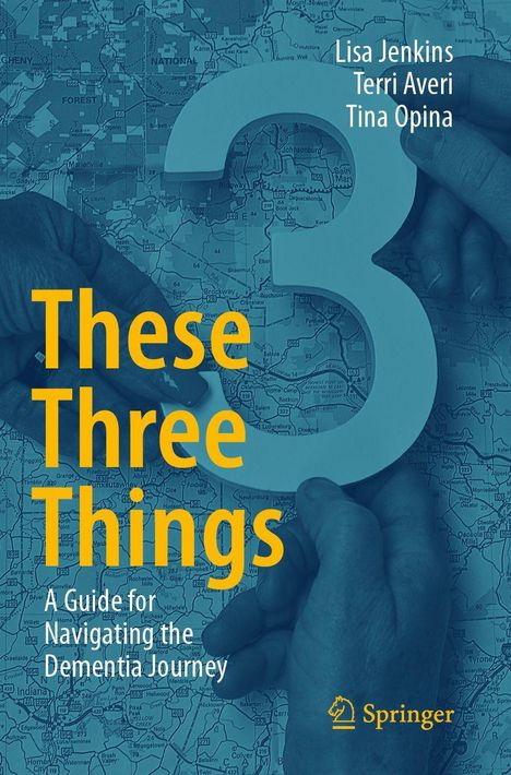These Three Things. A Guide for Navigating the Dementia Journey. Autoren: Lisa Jenkins, Terri Averi, Tina Opina. Hintergrund Stadtkarte.