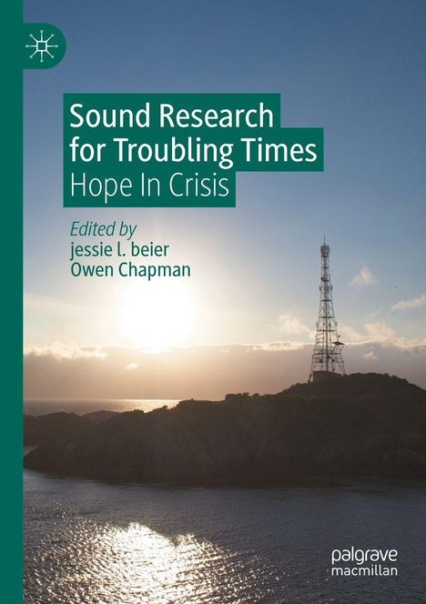 Text: "Sound Research for Troubling Times: Hope In Crisis. Edited by jessie l. beier, Owen Chapman." 
Illustration: Sonnenuntergang über einem Mast an der Küste.