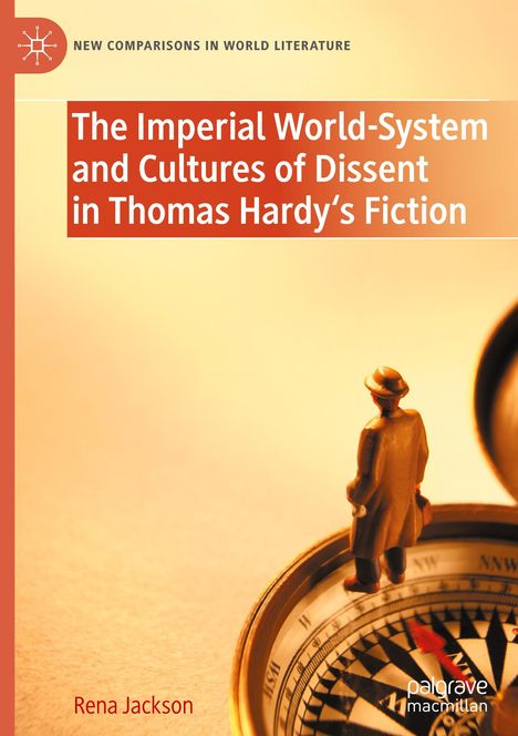 Rena Jackson: The Imperial World-System and Cultures of Dissent in Thomas Hardy's Fiction, Buch