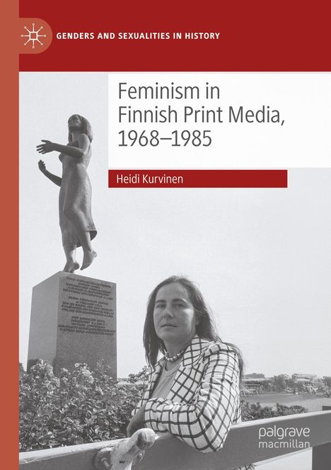 „Feminism in Finnish Print Media, 1968–1985“ von Heidi Kurvinen. Schwarz-Weiß-Foto einer Frau vor einer Statue.