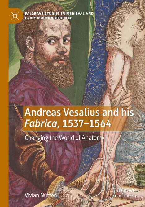 "Andreas Vesalius and his Fabrica, 1537-1564", Illustration eines bärtigen Mannes und anatomischer Details. Autor: Vivian Nutton.