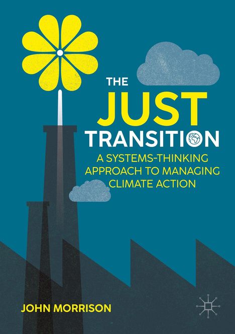 THE JUST TRANSITION: A SYSTEMS-THINKING APPROACH TO MANAGING CLIMATE ACTION. JOHN MORRISON. Illustration mit einer Blume.