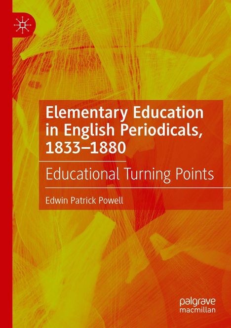 "Elementary Education in English Periodicals, 1833–1880", Edwin Patrick Powell. Roter Hintergrund mit gelben Mustern.