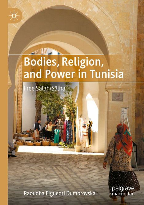 Buchtitel: "Bodies, Religion, and Power in Tunisia". Bild zeigt einen Markt in einem sonnigen Innenhof mit Bogengang.