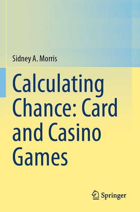 Texten: "Calculating Chance: Card and Casino Games" von Sidney A. Morris. Springer-Logo unten rechts. Hintergrund: Gelb- und Blautöne.