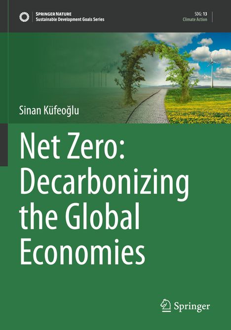 Titel: "Net Zero: Decarbonizing the Global Economies" von Sinan Küfeoğlu. Illustration von Weg in grüne Landschaft.