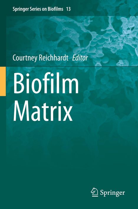 „Springer Series on Biofilms 13“, „Courtney Reichhardt Editor“, „Biofilm Matrix“. Grüner Hintergrund, mikroskopisches Bild.