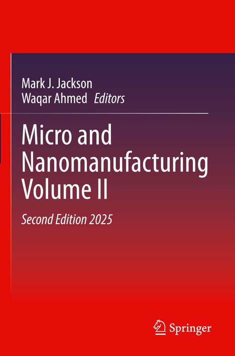 Titel: "Micro and Nanomanufacturing Volume II". Autoren: Mark J. Jackson, Waqar Ahmed. Zweite Ausgabe, 2025. Rotes, modernes Design.