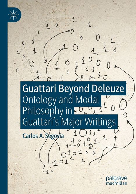 Text: "Guattari Beyond Deleuze. Ontology and Modal Philosophy in Guattari’s Major Writings. Carlos A. Segovia." Hintergrund: Einsen, Nullen, Pfeile.