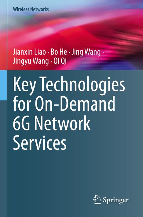 Titel: Key Technologies for On-Demand 6G Network Services. Autoren: Jianxin Liao, Bo He, Jing Wang, Jingyu Wang, Qi Qi. Farbverlauf im Hintergrund.