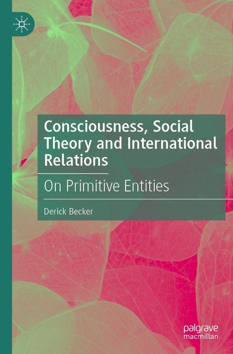 Text: "Consciousness, Social Theory and International Relations: On Primitive Entities" von Derick Becker. Hintergrund aus hellen Blättern.