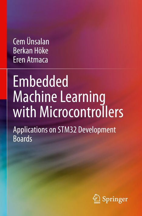 "Embedded Machine Learning with Microcontrollers" Autoren: Cem Ünsalan, Berkan Höke, Eren Atmaca. Abstrakte Farbverläufe.