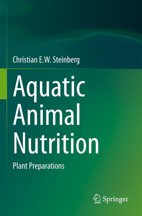 Christian E.W. Steinberg, Aquatic Animal Nutrition, Plant Preparations. Grüntöne mit Springer-Logo.