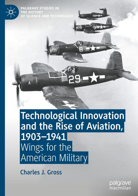 Charles J. Gross: Technological Innovation and the Rise of Aviation, 1903-1941, Buch