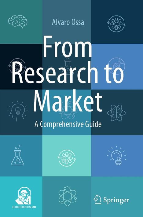 „Alvaro Ossa From Research to Market A Comprehensive Guide.“ Bunte Quadrate mit Wissenschafts-Icons. Logos von EDICIONES UC und Springer.