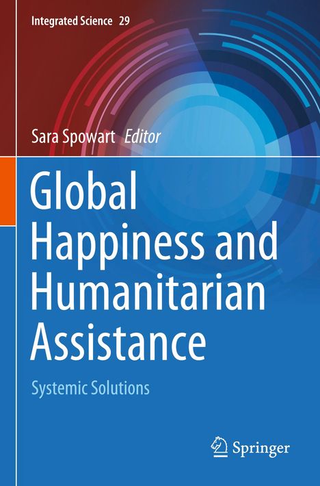 Global Happiness and Humanitarian Assistance: Systemic Solutions. Editor: Sara Spowart. Farben: Rot, Blau.