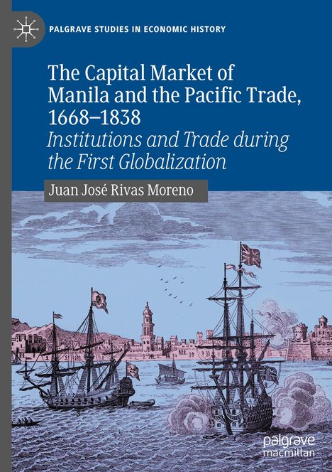 Juan José Rivas Moreno: The Capital Market of Manila and the Pacific Trade, 1668-1838, Buch