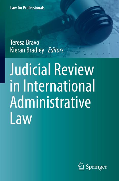 Text: Law for Professionals, Teresa Bravo, Kieran Bradley Editors, Judicial Review in International Administrative Law. Ein Richterhammer liegt auf einer Weltkarte.
