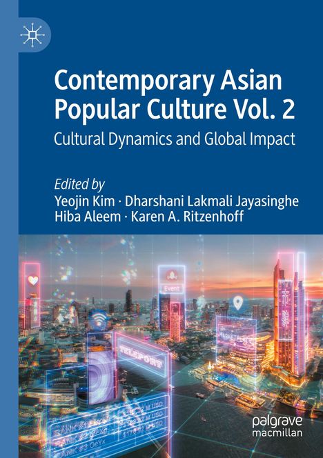 "Contemporary Asian Popular Culture Vol. 2: Cultural Dynamics and Global Impact, edited by Yeojin Kim, Dharshani Lakmali Jayasinghe, Hiba Aleem, Karen A. Ritzenhoff. Unten: Lebhafte Metropole mit Neonlichtern."