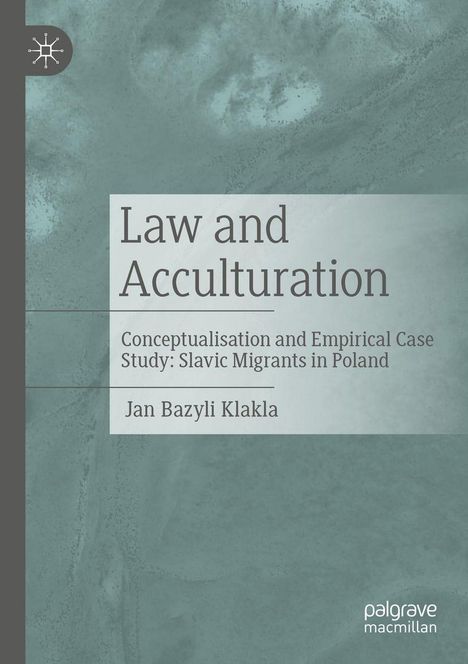 „Law and Acculturation: Conceptualisation and Empirical Case Study: Slavic Migrants in Poland“ von Jan Bazyli Klakla.