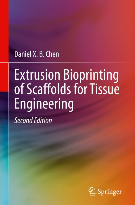 Daniel X. B. Chen: Extrusion Bioprinting of Scaffolds for Tissue Engineering, Buch