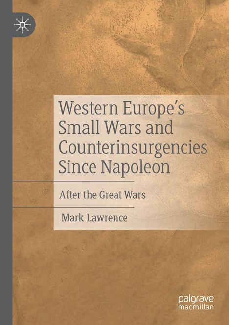 "Western Europe's Small Wars and Counterinsurgencies Since Napoleon" von Mark Lawrence. Beigefarbene Textur.
