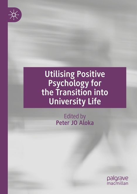 "Utilising Positive Psychology for the Transition into University Life," bearbeitet von Peter JO Aloka. Verschwommenes Hintergrundbild.