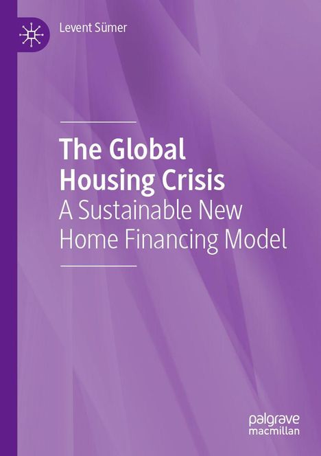 Titel: "The Global Housing Crisis - A Sustainable New Home Financing Model". Autor: Levent Sümer. Lila Hintergrund.