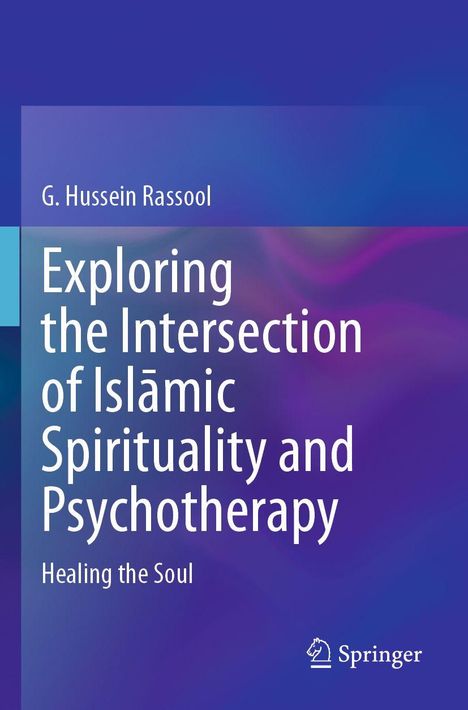 Buchtitel: "Exploring the Intersection of Islāmic Spirituality and Psychotherapy". Autorenname: G. Hussein Rassool.
