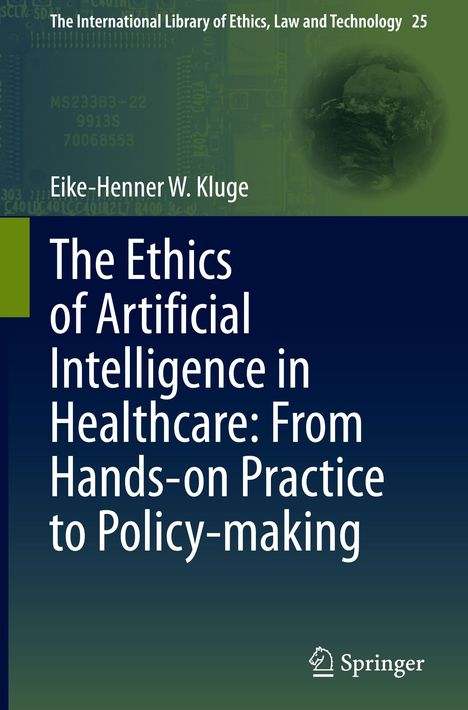 Eike-Henner W. Kluge: The Ethics of Artificial Intelligence in Healthcare: From Hands-on Practice to Policy-making, Buch