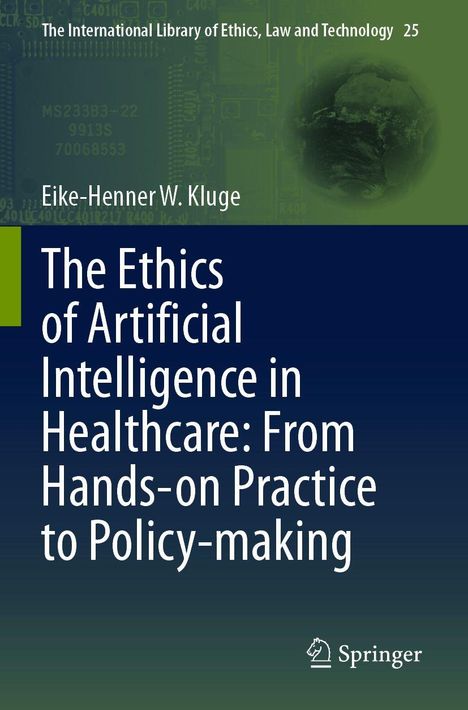 "The Ethics of Artificial Intelligence in Healthcare: From Hands-on Practice to Policy-making" von Eike-Henner W. Kluge.