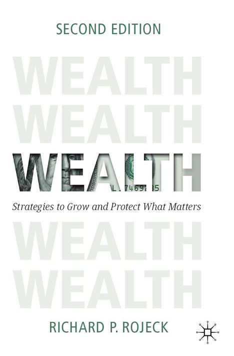 "Second Edition", "WEALTH" wiederholt, "Strategies to Grow and Protect What Matters", "Richard P. Rojeck". Schlichte Gestaltung.