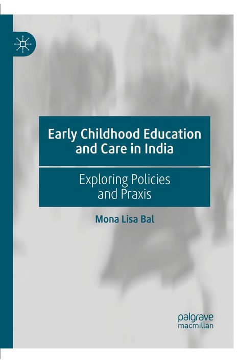 Text: "Early Childhood Education and Care in India. Exploring Policies and Praxis. Mona Lisa Bal." Logo oben links. Verschwommenes Hintergrundbild.