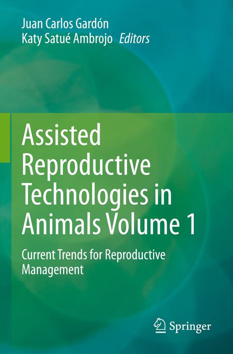 Titel: "Assisted Reproductive Technologies in Animals Volume 1". Autoren: Juan Carlos Gardón, Katy Satué Ambrojo. Springer-Logo unten rechts. Hintergrund in Blau- und Grüntönen.