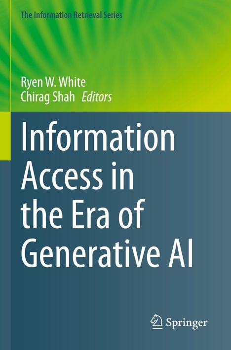 Buchtitel: "Information Access in the Era of Generative AI", Herausgeber: Ryen W. White, Chirag Shah. Grünes und blaues Design.