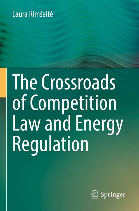 Titel: "The Crossroads of Competition Law and Energy Regulation". Autor: Laura Rimšaitė. Hintergrund in Grüntönen. Springer-Logo.