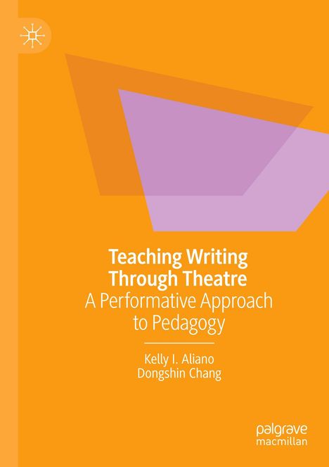 "Teaching Writing Through Theatre: A Performative Approach to Pedagogy" von Kelly I. Aliano & Dongshin Chang. Logo oben links.