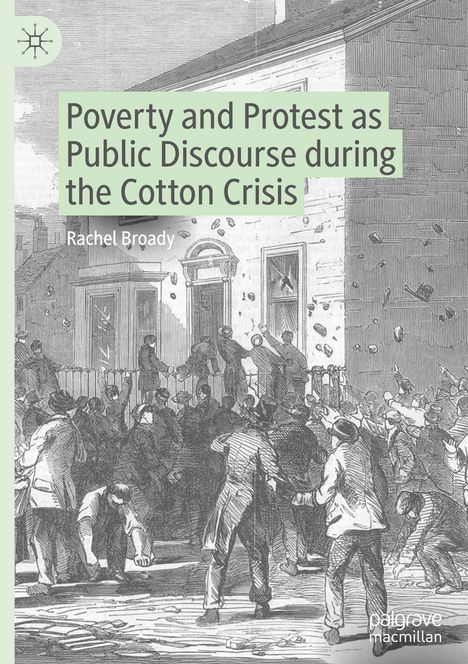 Rachel Broady: Poverty and Protest as Public Discourse during the Cotton Crisis, Buch