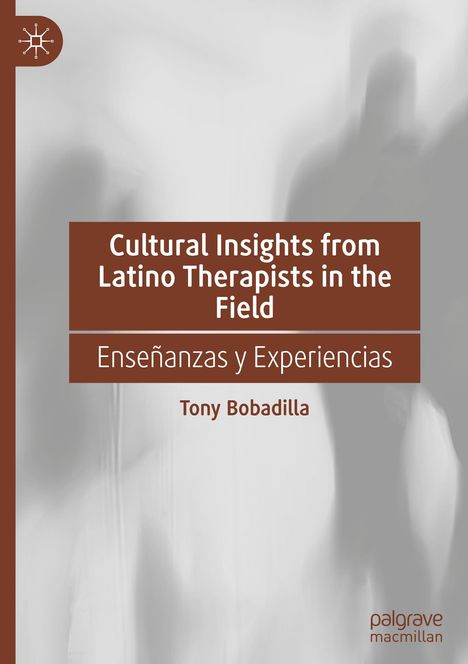 Tony Bobadilla: Cultural Insights from Latino Therapists in the Field, Buch