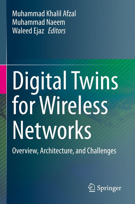 Titel: Digital Twins for Wireless Networks. Autoren: Muhammad Khalil Afzal, Muhammad Naeem, Waleed Ejaz.