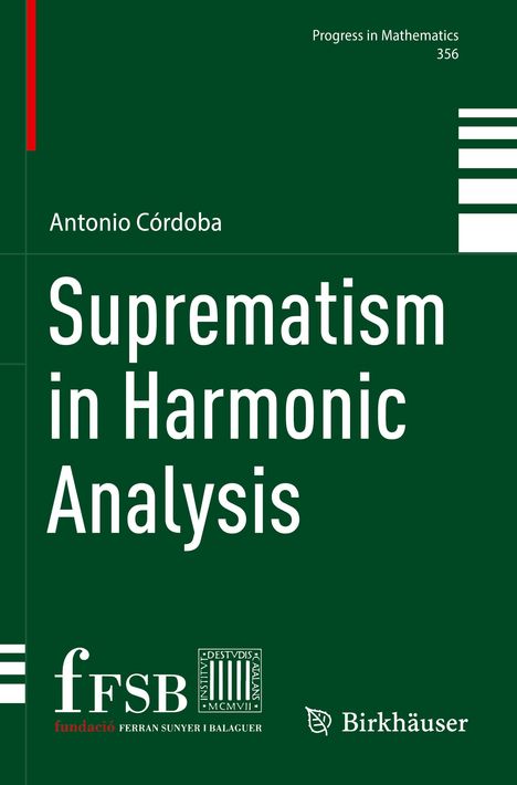 "Suprematism in Harmonic Analysis" von Antonio Córdoba, Progress in Mathematics 356. Logos unten: FFSB, Institució Catalana.