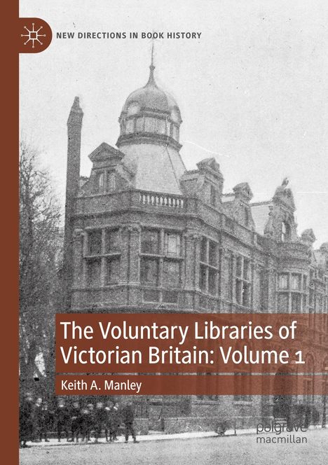 "New Directions in Book History", "The Voluntary Libraries of Victorian Britain: Volume 1", Keith A. Manley. Historisches Gebäude.