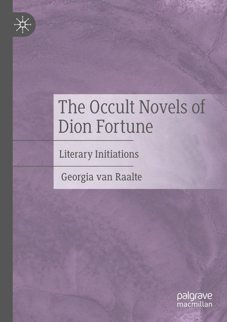 "The Occult Novels of Dion Fortune", "Literary Initiations", "Georgia van Raalte". Lila Hintergrund, logohaftes Symbol.