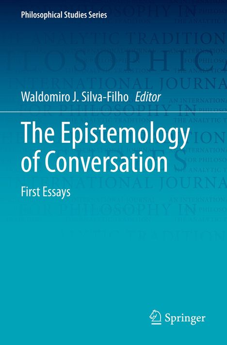 Text: "Philosophical Studies Series, Waldomiro J. Silva-Filho Editor, The Epistemology of Conversation, First Essays." Unten rechts ein Springer-Logo. Hintergrund in Blau mit philosophisch inspirierten Wörtern.