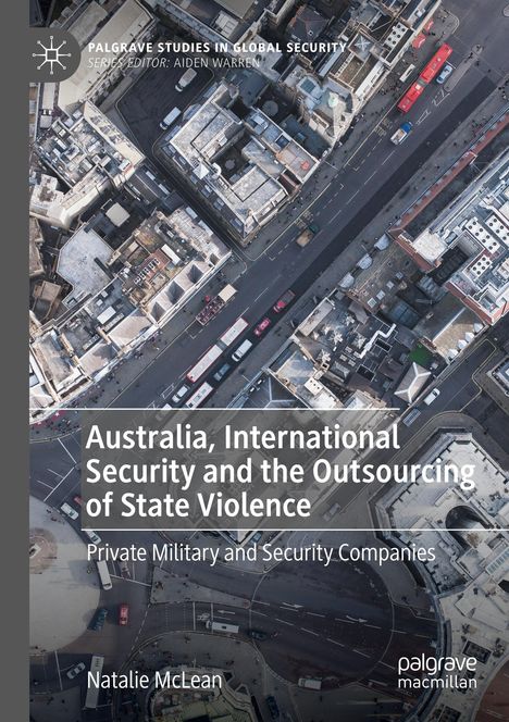 "Australia, International Security and the Outsourcing of State Violence. Private Military and Security Companies. Natalie McLean." Aerial view of an urban area with roads and buildings.
