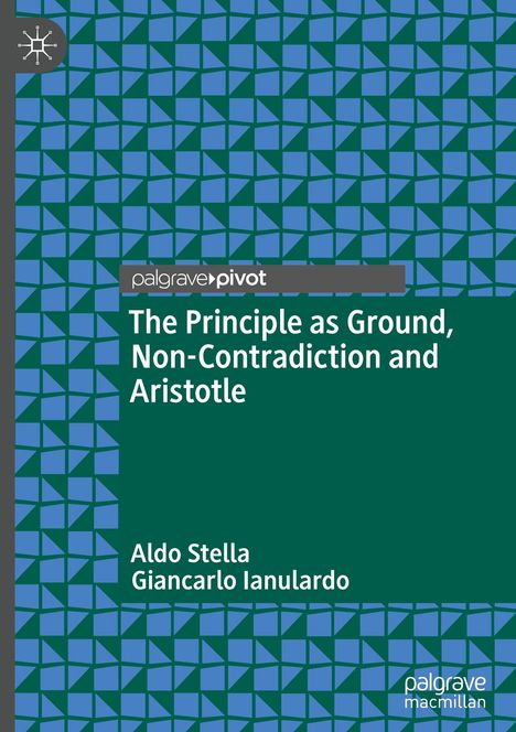 Giancarlo Ianulardo: The Principle as Ground, Non-Contradiction and Aristotle, Buch