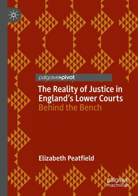 "palgrave pivot: The Reality of Justice in England's Lower Courts. Behind the Bench. Elizabeth Peatfield." Rote geometrische Muster.